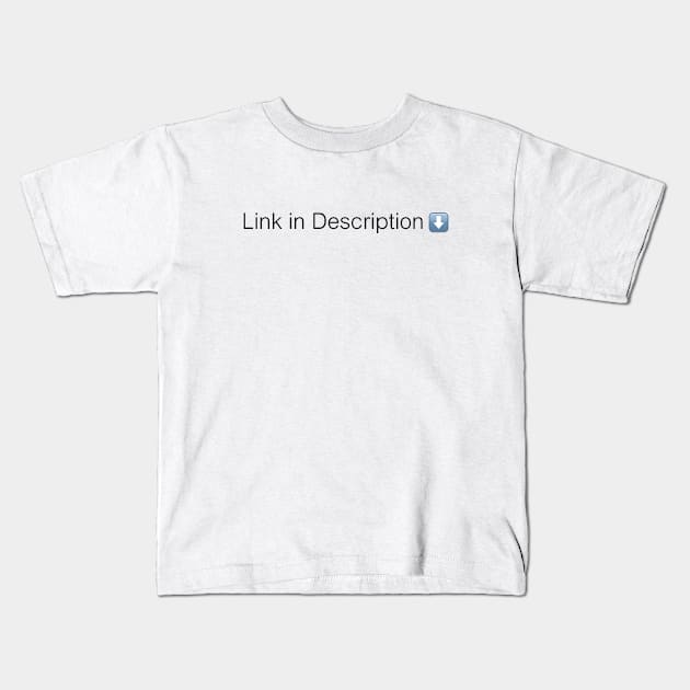 Link in Description Kids T-Shirt by misadventures28